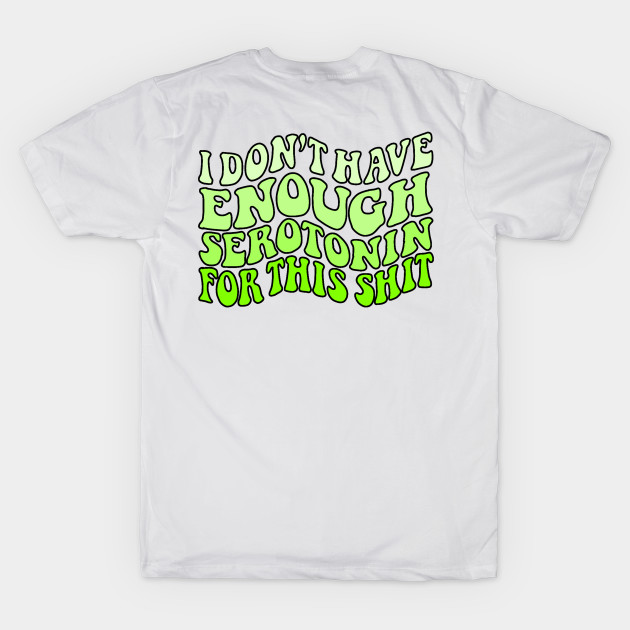 Not Enough Serotonin - green by Coach Alainne Designs